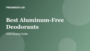 Best aluminum-free deodorants 2026 buying guide