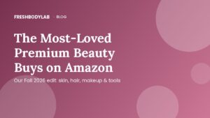The Most-Loved Premium Beauty Buys on Amazon (Fall 2026 Edit)
