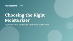 Hyaluronic Acid, Ceramides & Squalane: Choosing the Right Moisturizer for Your Skin Type