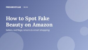How to Spot Fake Beauty Products on Amazon (and Shop Smart)