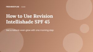 How to Use Revision Intellishade SPF 45: The 5-in-1 Tinted Moisturizer Guide