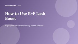 How to Use R+F Lash Boost: A Beginner's Guide to Fuller-Looking Lashes & Brows