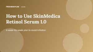How to Use SkinMedica Retinol Serum 1.0: A Week-by-Week Plan for Smooth Results