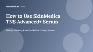 How to Use SkinMedica TNS Advanced+ Serum: Get the Most From Every Drop