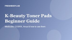 K-Beauty Toner Pads Beginner Guide