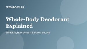 Whole-Body Deodorant Explained